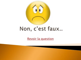 Revoir la question
 