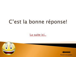 La suite ici..
Revenir à la question
 