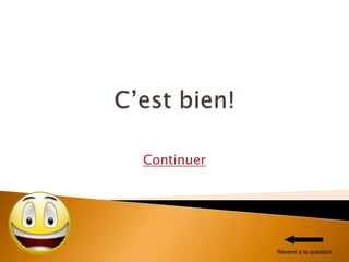 Continuer
Revenir à la question
 