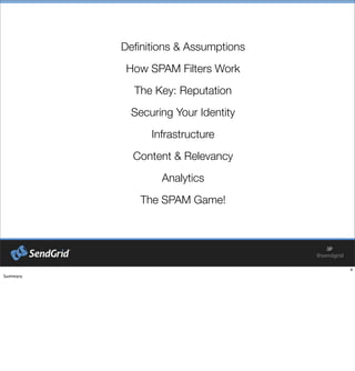 Deﬁnitions & Assumptions
How SPAM Filters Work
The Key: Reputation
Securing Your Identity
Infrastructure
Content & Relevancy
Analytics
The SPAM Game!
 