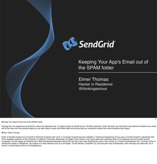 Keeping Your App's Email out of
the SPAM folder
Elmer Thomas
Hacker in Residence
@thinkingserious
 