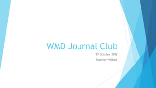 WMD Journal Club
2nd October 2018
Suzanne Wallace
 