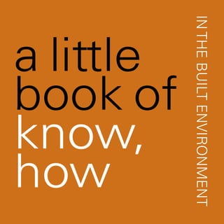 IN THE BUILT ENVIRONMENT
 book of
 know,
 a little

 how
 