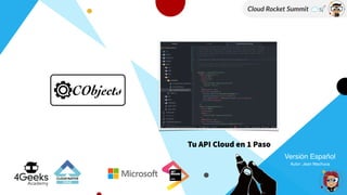 Tu API Cloud en 1 Paso
Versión Español
Autor: Jean Machuca
 