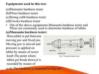 Equipments used in this test:
(a)Monsanto hardness tester
(b)Pfizer hardness tester
(c)Strong cobb hardness tester
(d)Erwe...
