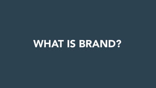WHAT IS BRAND?
 