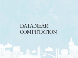 DATA NEAR
COMPUTATION
 