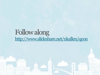 Follow along
http://www.slideshare.net/nkallen/qcon
 