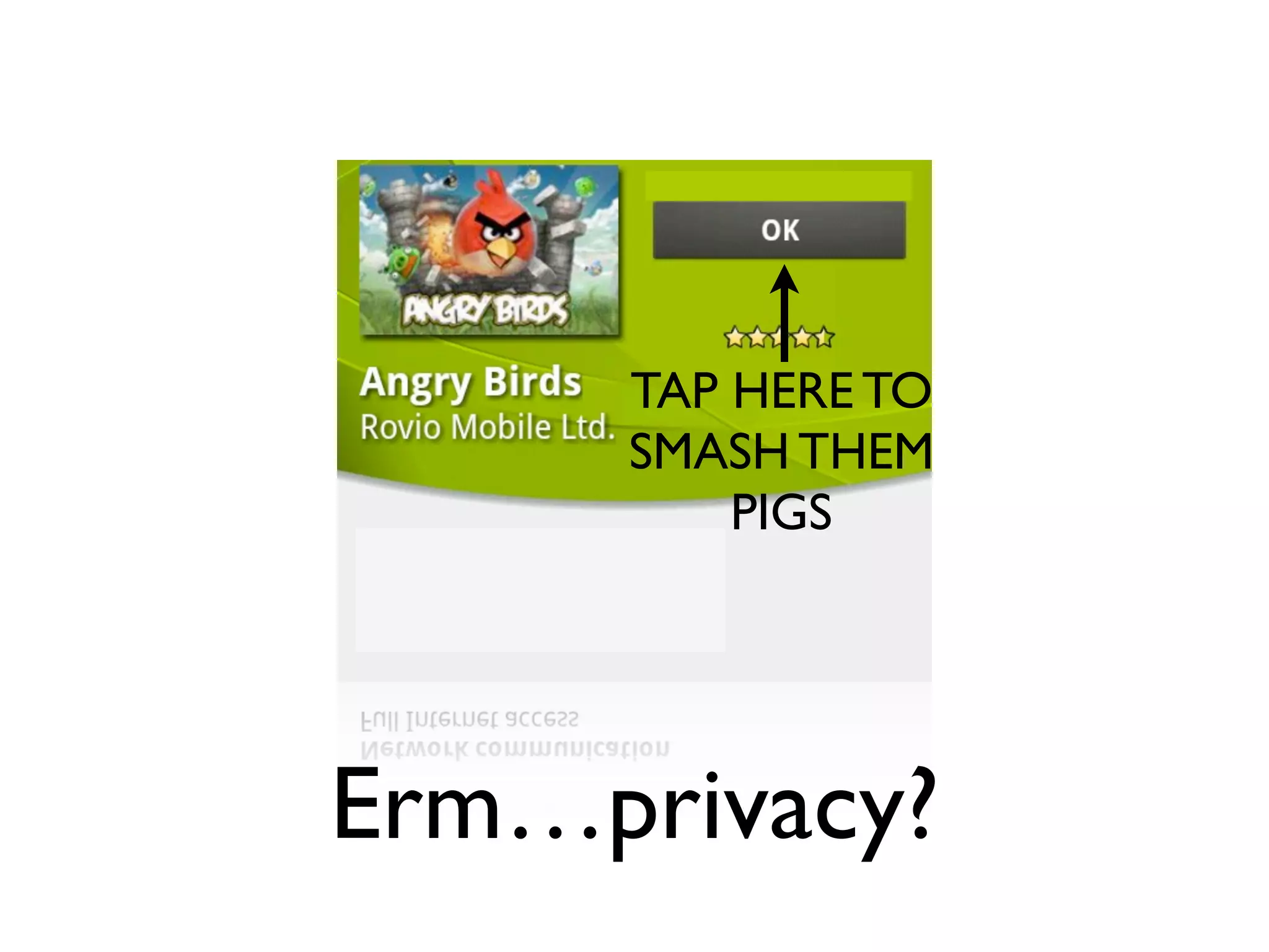 TAP HERE TO
     SMASH THEM
         PIGS




Erm…privacy?
 