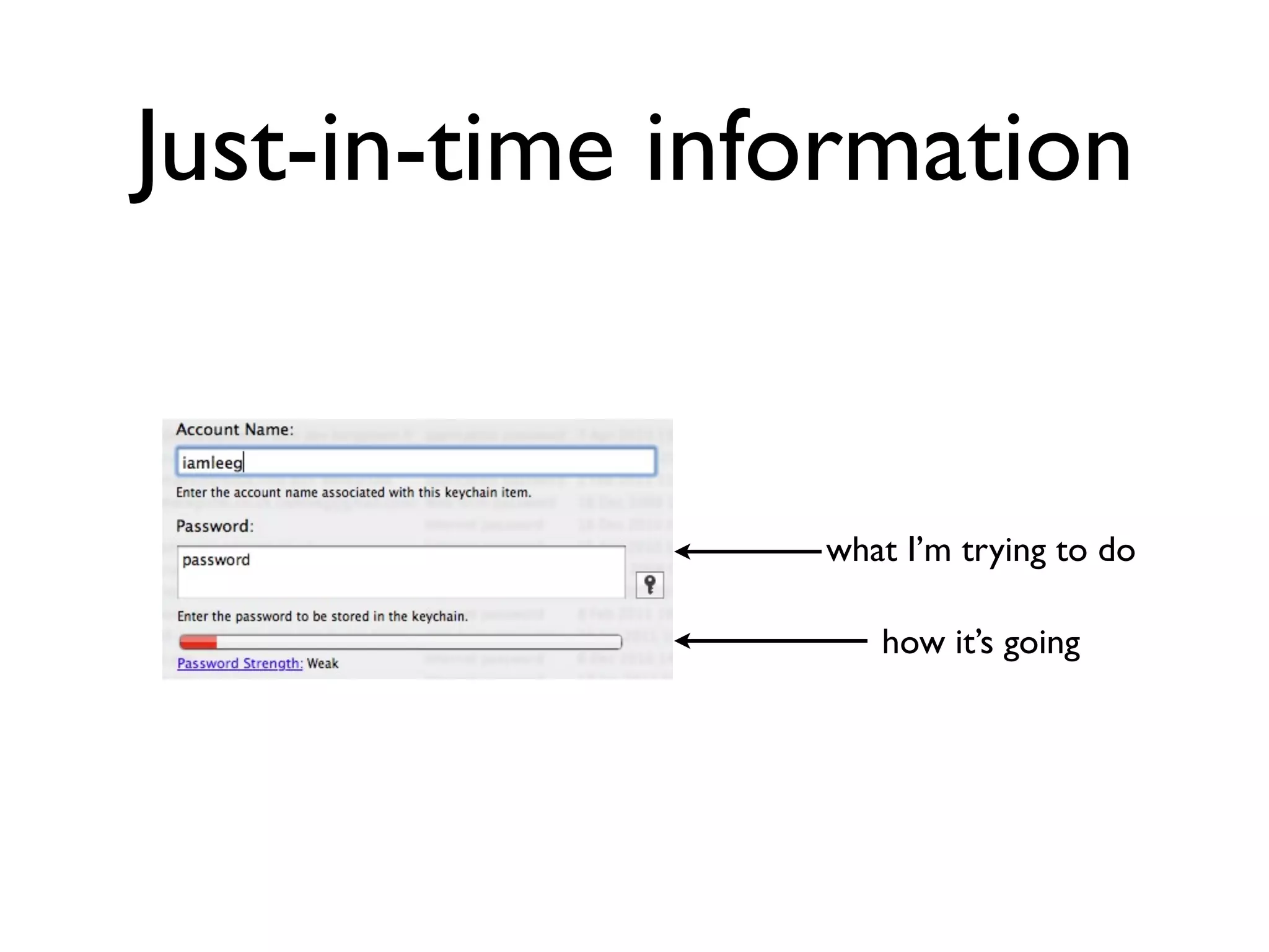 Just-in-time information


                what I’m trying to do

                   how it’s going
 