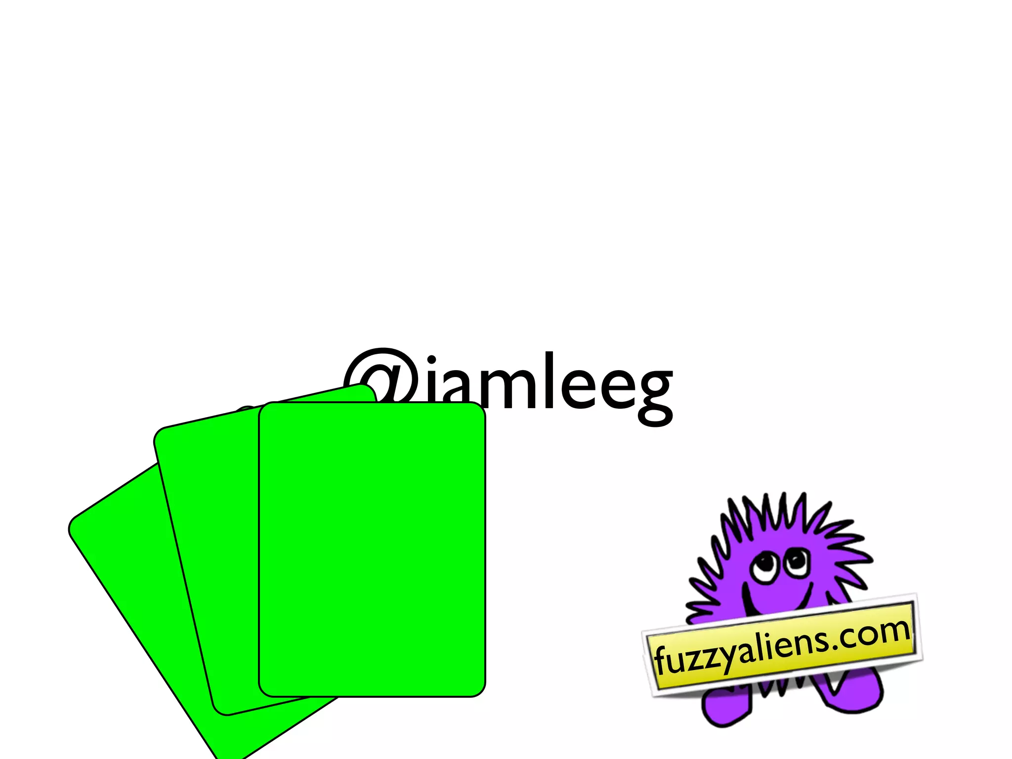 @iamleeg


       fuzzyaliens.com
 