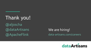 Thank you!
@aljoscha
@dataArtisans
@ApacheFlink
We are hiring!
data-artisans.com/careers
 
