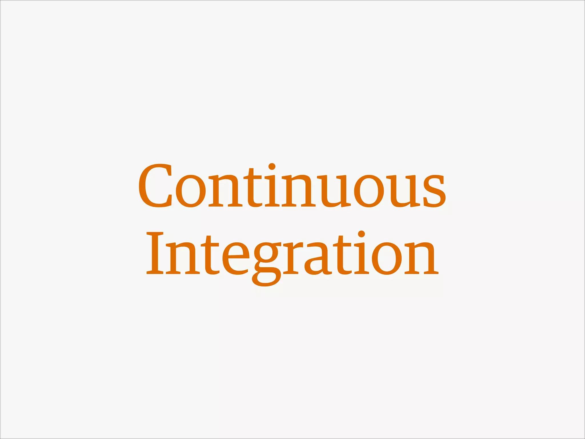 Continuous
Integration

 