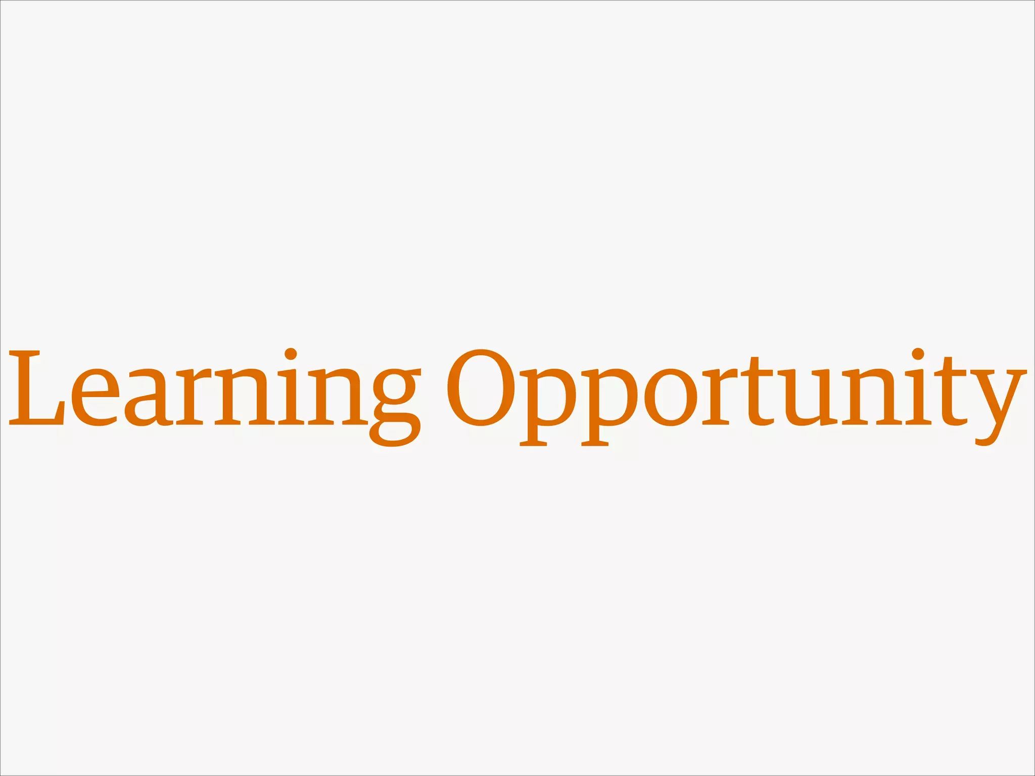 Learning Opportunity

 