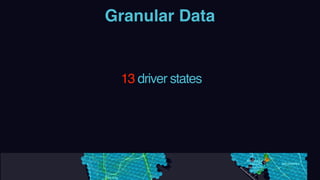 Granular Data
13 driver states
 