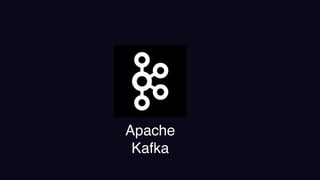 Apache
Kafka
 