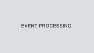 EVENT PROCESSING
 