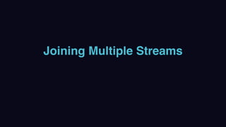 Joining Multiple Streams
 
