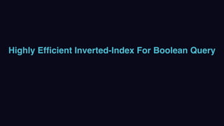 Highly Efﬁcient Inverted-Index For Boolean Query
 