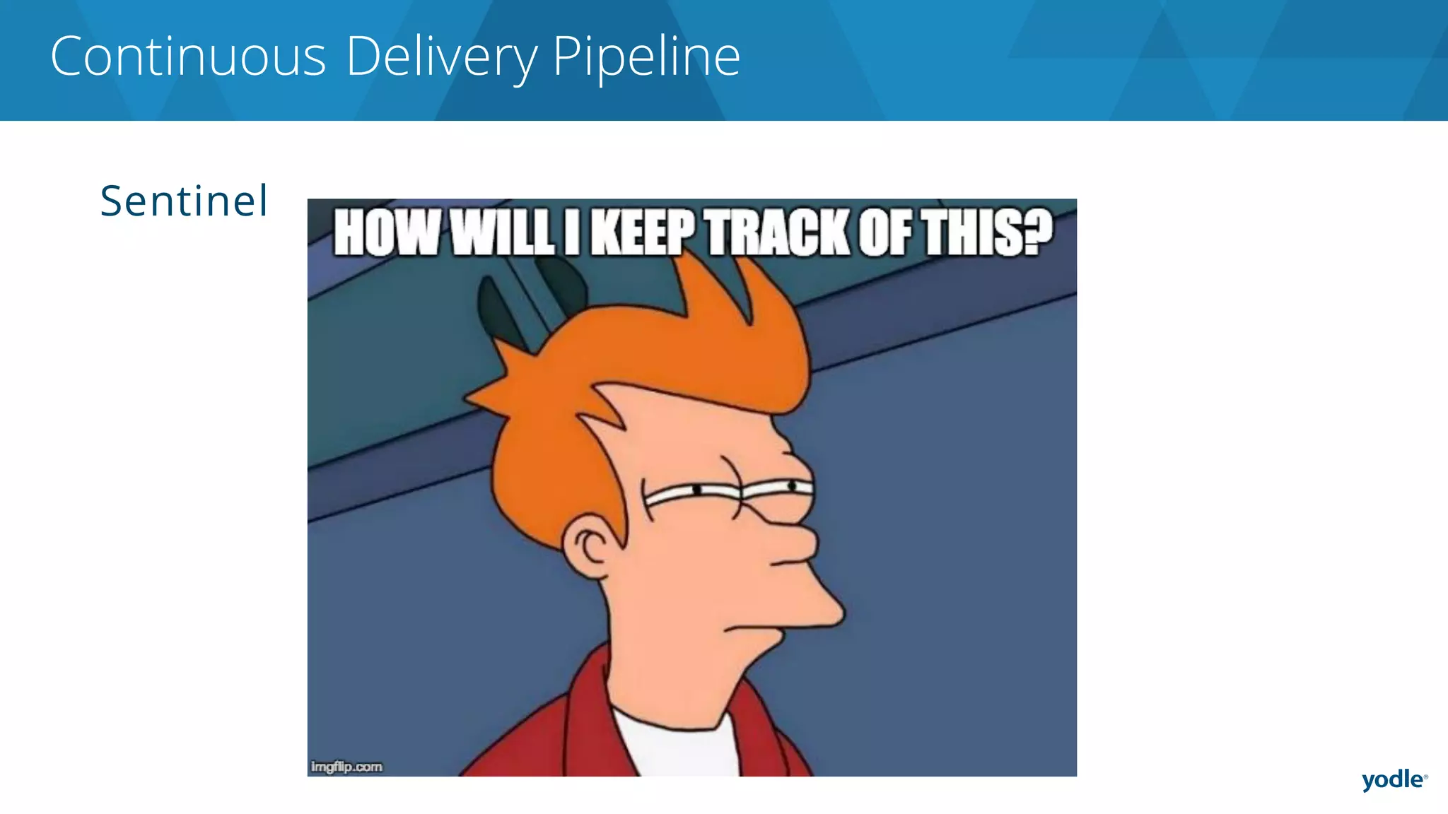 Sentinel
Continuous Delivery Pipeline
 