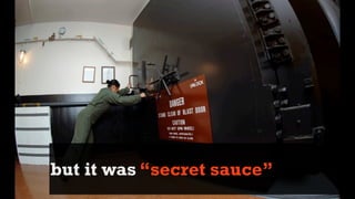 but it was “secret sauce”
 