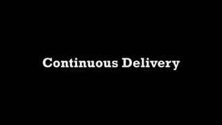Continuous Delivery
 
