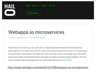 https://sudo.hailoapp.com/web/2014/12/08/webapps-as-microservices/
 