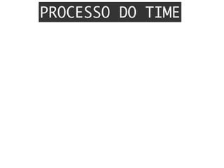 PROCESSO DO TIME
 
