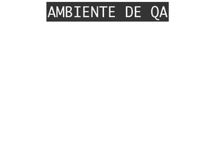 AMBIENTE DE QA
 