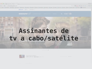 Assinantes de
tv a cabo/satélite
 