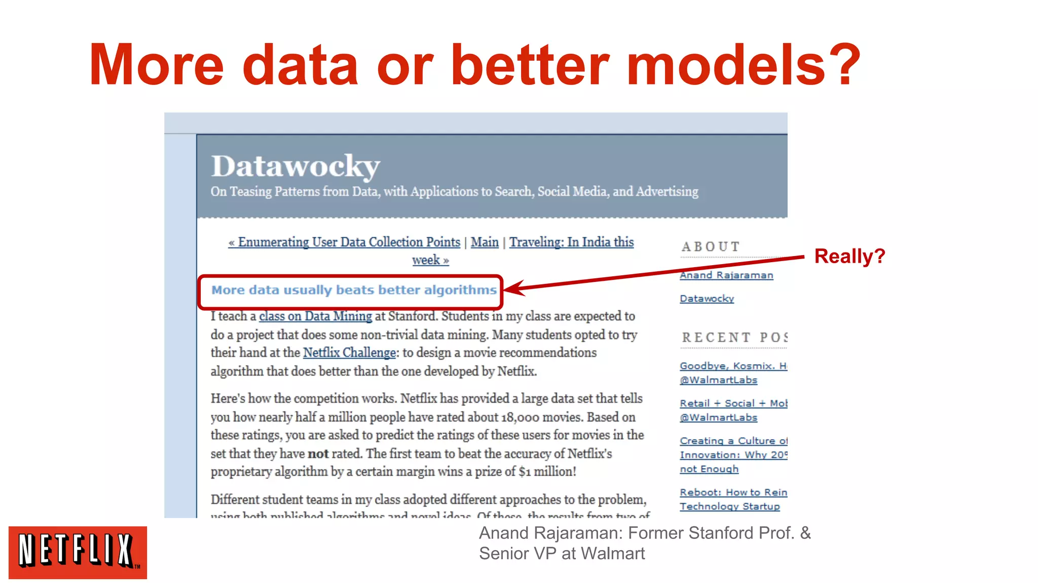 More data or better models?

Really?

Anand Rajaraman: Former Stanford Prof. &
Senior VP at Walmart

 