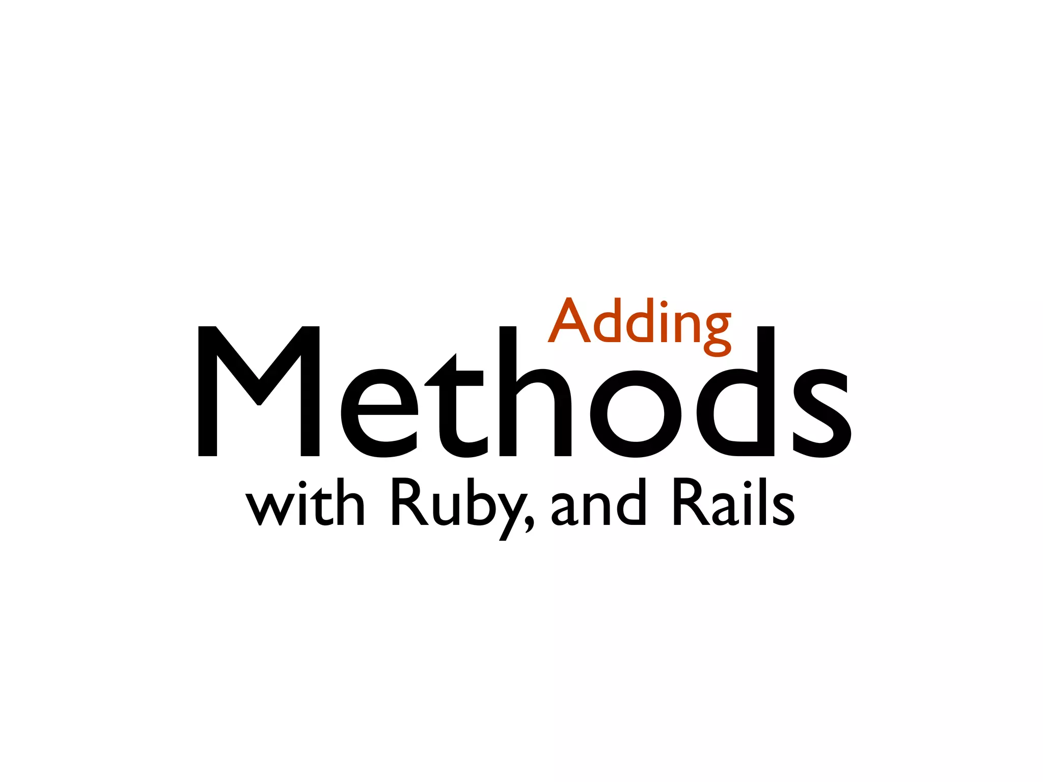 Methods Adding with Ruby, and Rails 