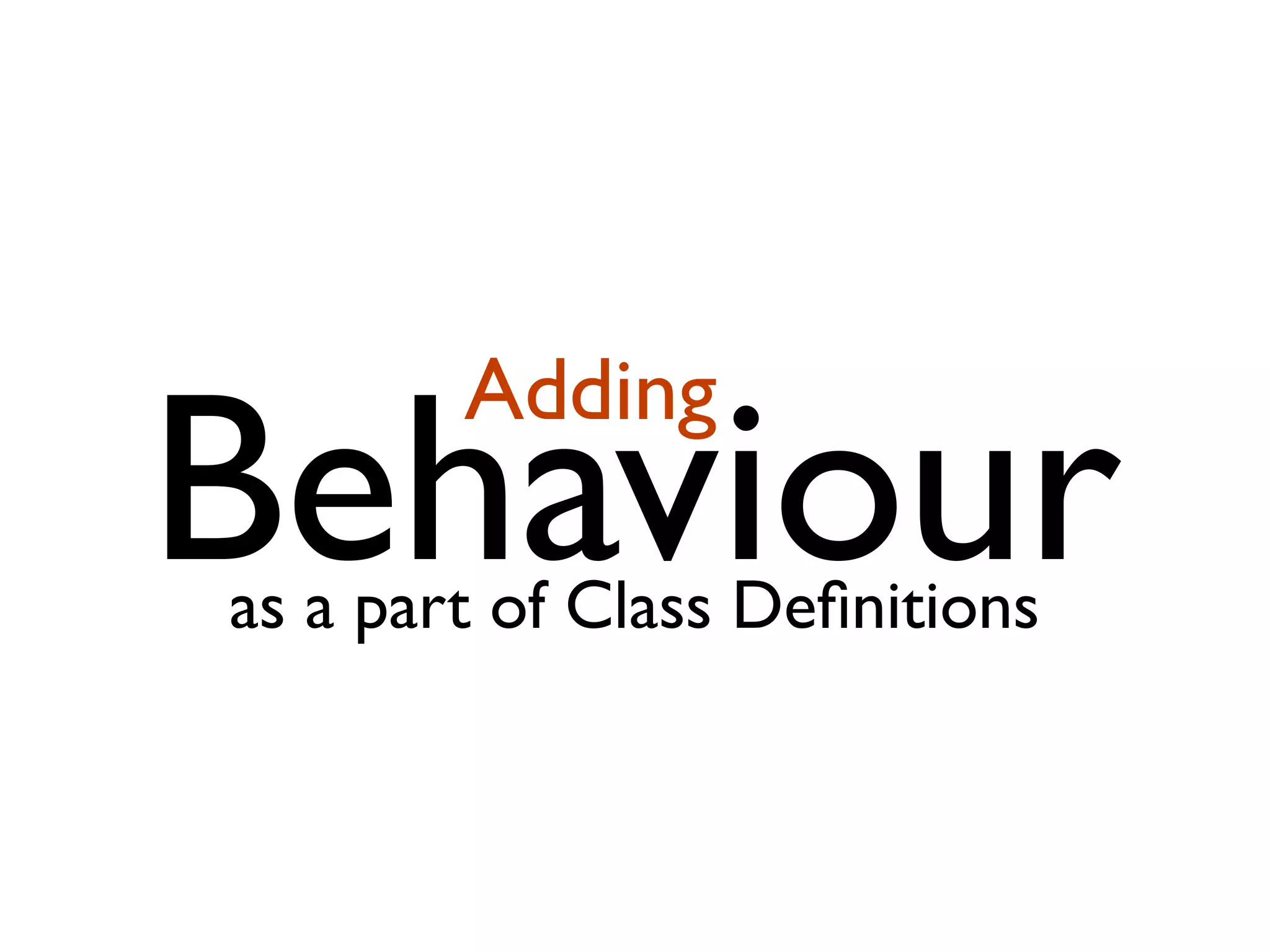 Behaviour Adding as a part of Class Deﬁnitions 