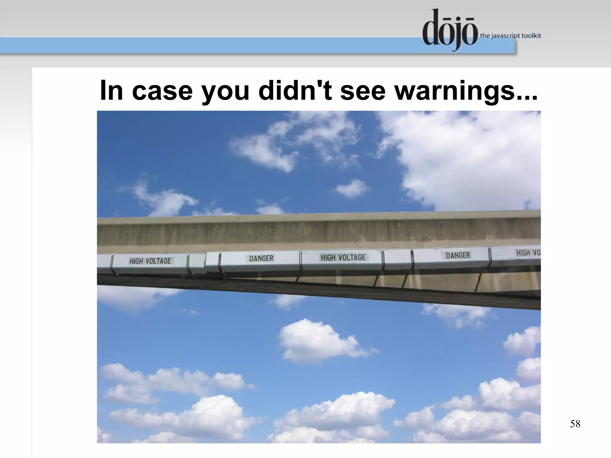 In case you didn't see warnings...




                                     58
 