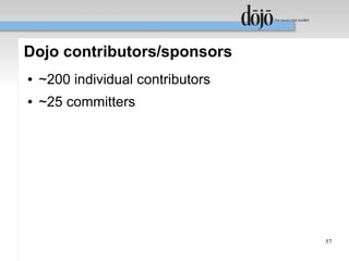 Dojo contributors/sponsors
●   ~200 individual contributors
●   ~25 committers




                                   57
 