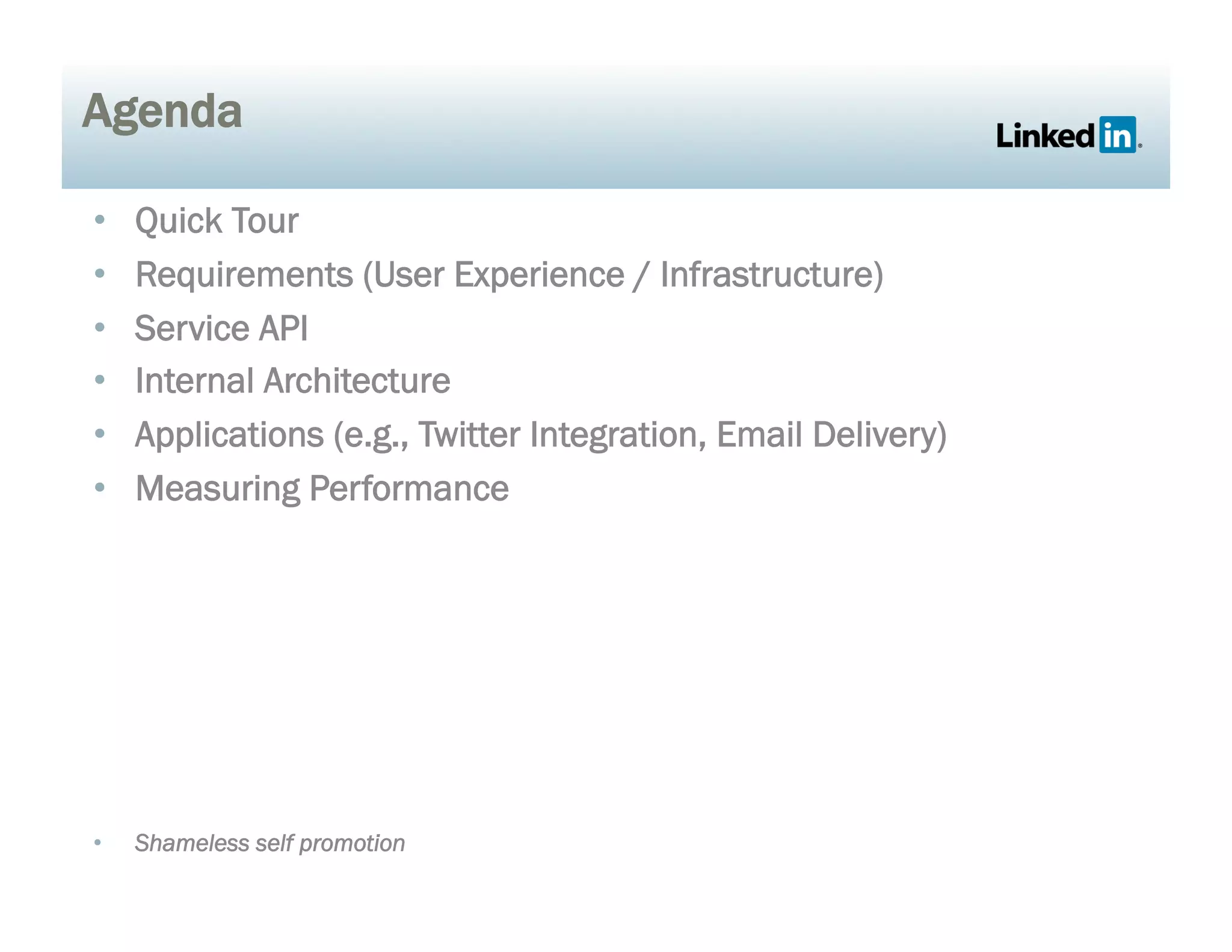 Agenda
•  Quick Tour
•  Requirements (User Experience / Infrastructure)
•  Service API
•  Internal Architecture
•  Applications (e.g., Twitter Integration, Email Delivery)
•  Measuring Performance
•  Shameless self promotion
 