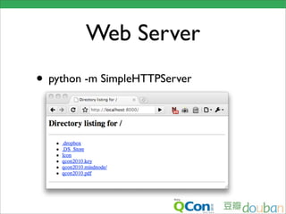Web Server
• python -m SimpleHTTPServer
 