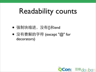 Readability counts

•                  {}   end
•                 (except "@" for
    decorators)
 