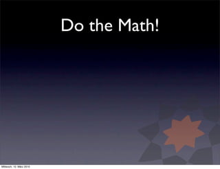 Do the Math!




Mittwoch, 10. März 2010
 