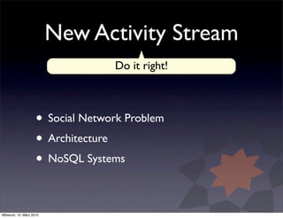 New Activity Stream
                                   Do it right!



                     • Social Network Problem
     ...