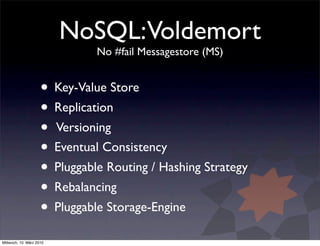 NoSQL:Voldemort
                               No #fail Messagestore (MS)


                     • Key-Value Store
       ...
