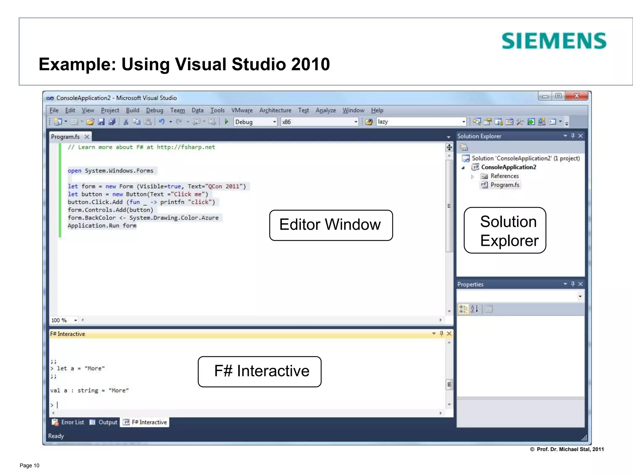 How to obtain F#Source code file may be compiled using fsc:fsc myExample.fswhich creates an executable for the CLRYou may run an interactive shell by using the following command line insteadfsiIn this case type the commands directly into the shell using ;; as delimitersYou might use Visual Studio 2008 and install F# or Visual Studio 2010 (F# included!)You may use SharpDevelop and F#On Mac OS X, Linux:install Mono, then F# for Mac und Linuxadd MonoDevelop and the F# Add-In if you prefer an IDEPage 9For instructions on how to install F# on Mac, Linux:http://functional-variations.net/