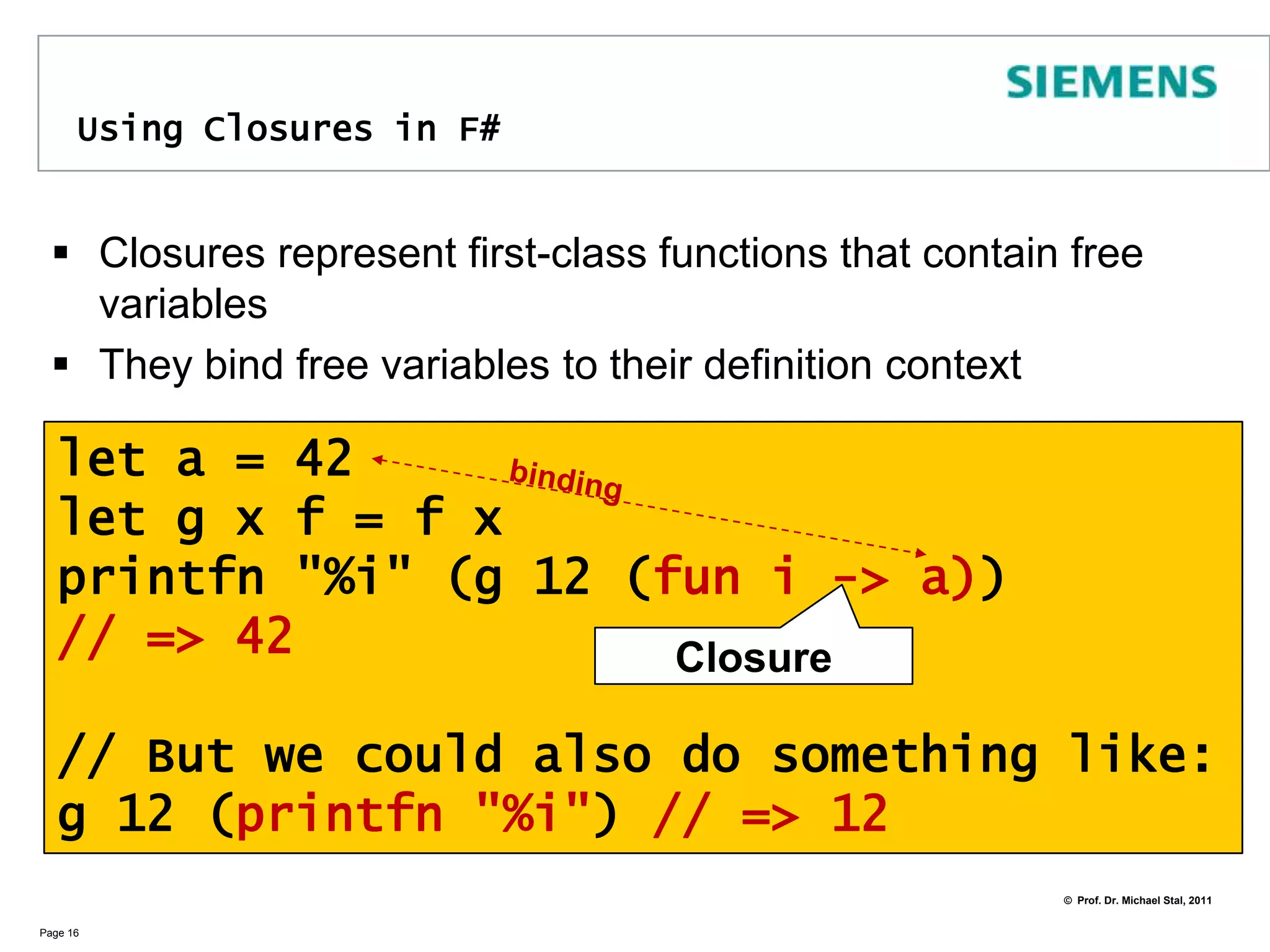 let for function definitionUsing let for giving an anonymous function a nameThe function definition can also be written as:Page 15let poly1 = fun x -> 2.0 * x * x - x + 1.0// => valpoly1 float -> floatpoly1 1.5// => val it : float = 4A closurelet poly1 x = 2.0 * x *x - x + 1.0// => valpoly1 float -> float