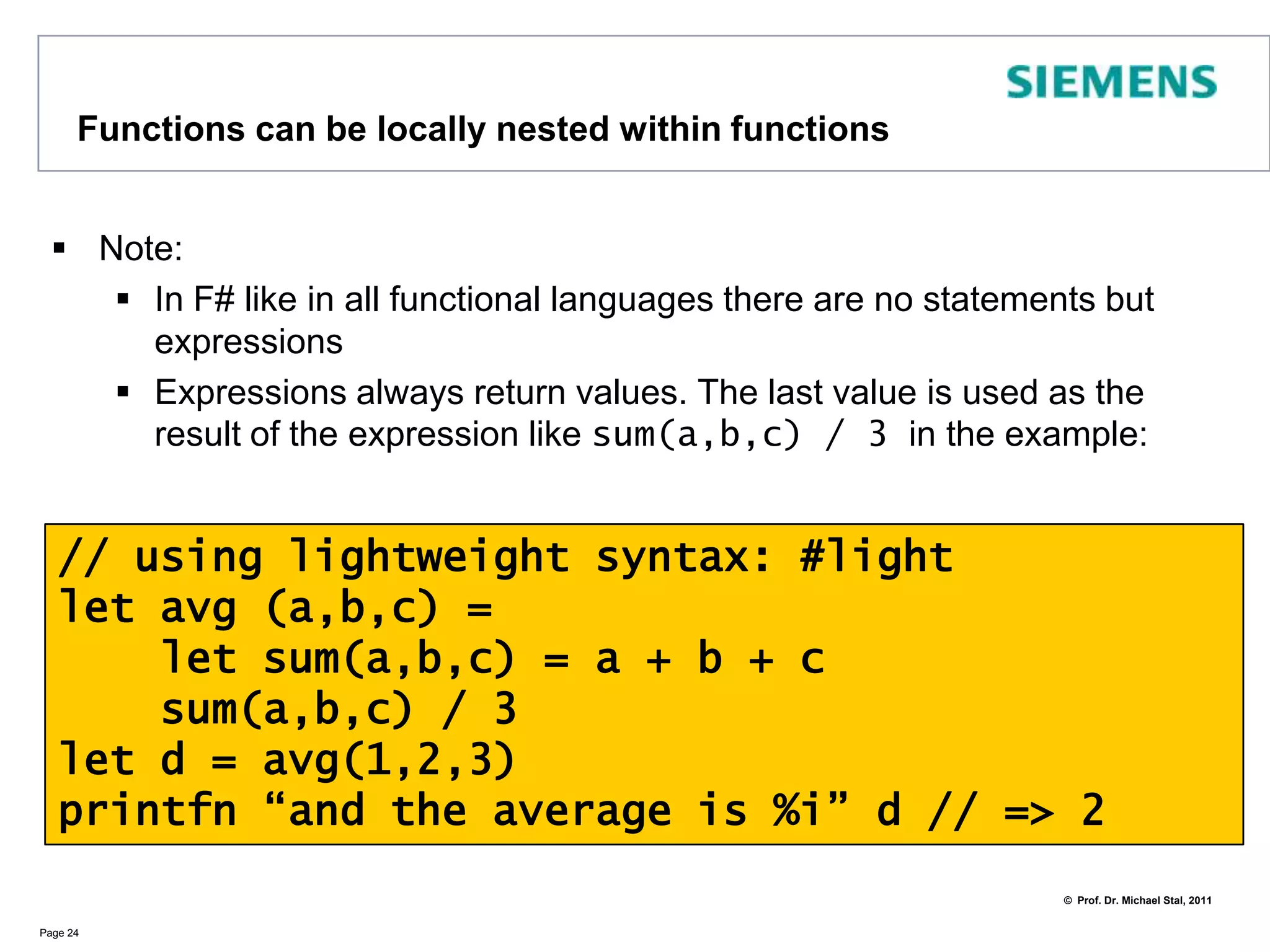 Lazy evaluationsF# supports lazy evaluationsLazy means: the value is only calculated on demandPowerful usage for collections (see later)Page 23let r  = lazy              ( let tmp = 2 * 21printfn "Calculating"tmp             )printfn "%d" (r.Force()) // => Calculating//    Forced evaluation 42