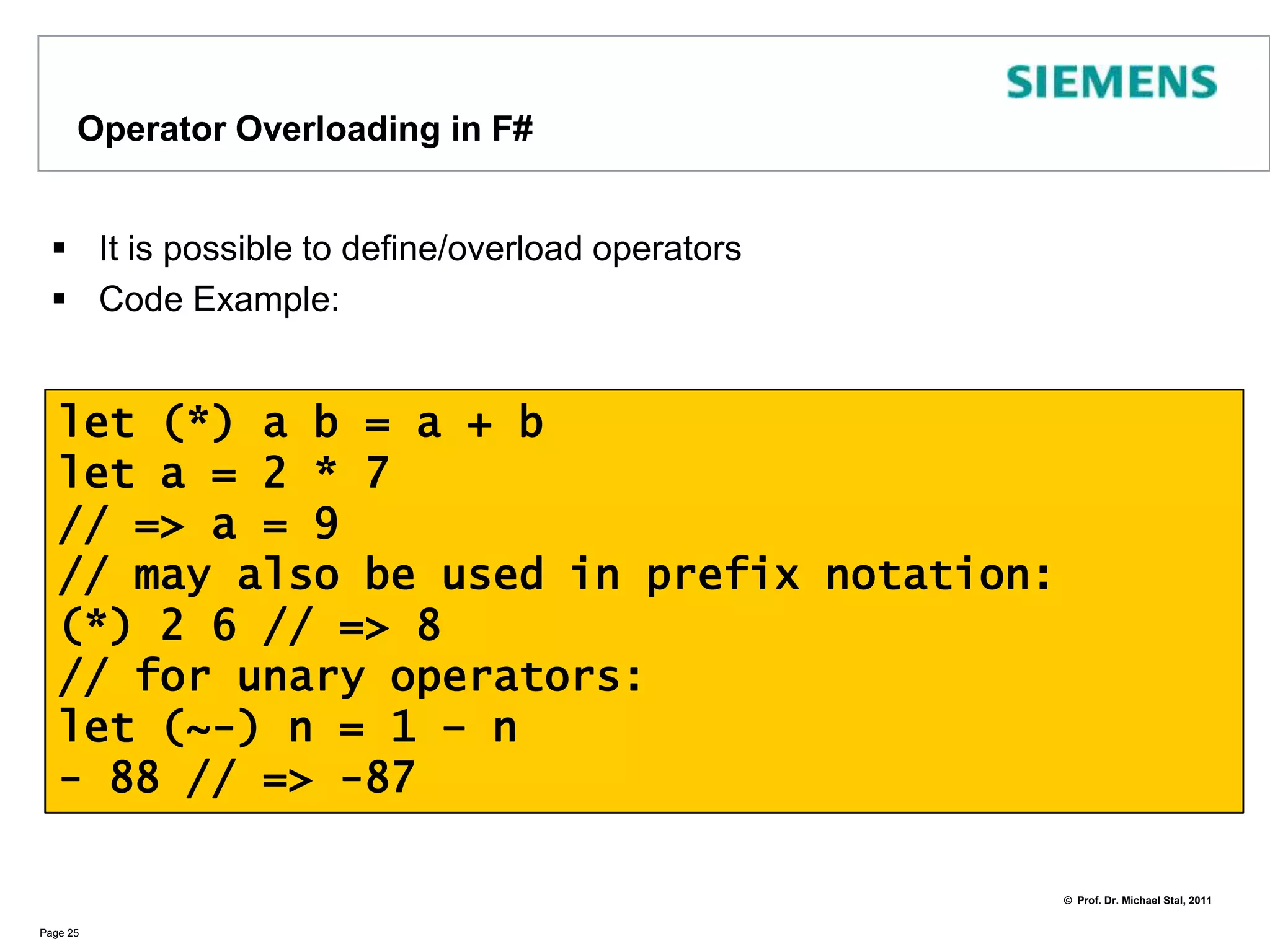 Functions can be locally nested within functionsNote:In F# like in all functional languages there are no statements but expressionsExpressions always return values. The last value is used as the result of the expression like sum(a,b,c) / 3 in the example:Page 24// using lightweight syntax: #lightlet avg (a,b,c) =    let sum(a,b,c) = a + b + c    sum(a,b,c) / 3let d = avg(1,2,3) printfn “and the average is %i” d // => 2
