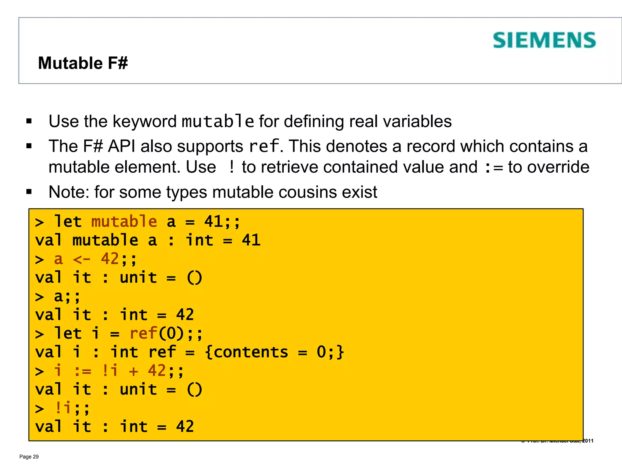 Using Units of MeasureF# allows to assign units of measure Compiler checks for compatibilityRemember: Some big aeronautics and space projects failed due to such errors Page 28[<Measure>] type m // meter[<Measure>] type s // second// let a = 5.0<m> + 7.3<s> =>compiler errorlet distance = 100.0<m>let time = 5.0<s>let speed = (distance/time)let distanceInAnHour = speed * 3600.0<s>