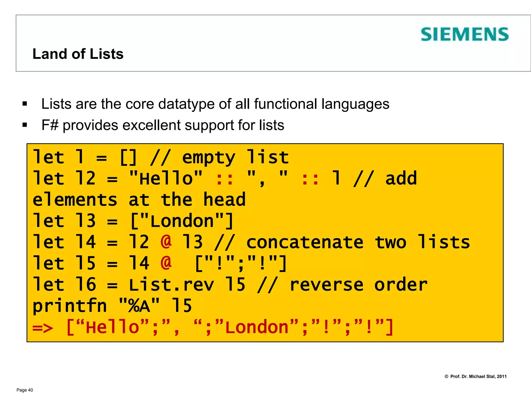 MapsMaps (hash tables, dictionaries) are used as follows: Page 39let m = Map.empty        .Add("Syme", "F#")        .Add("Stroustrup", "C++")        .Add("Gosling", "Java")        .Add("McCarthy", "Lisp")match m.TryFind("Syme") with    |   None -> printfn "not found"    |   Some(lng) -> printfn "%s" lng // F#Console.WriteLine(m.["McCarthy"]) // Lisp