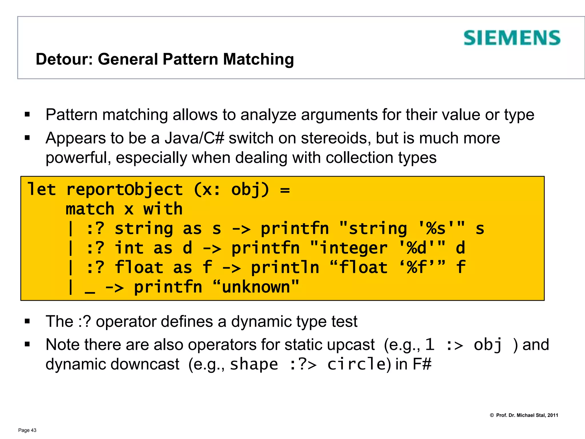 Pattern MatchingPattern matching eases processing in functional languagesIt is applicable for all data types but is particularly valuable for collectionsPage 42let rec addNumbers (l : 'int List) =    match l with| [] -> 0    | head :: tail -> head + addNumbers taillet l = [1; 2; 3; 4; 5]let sum = addNumbers lprintfn "%i" sum=> 15