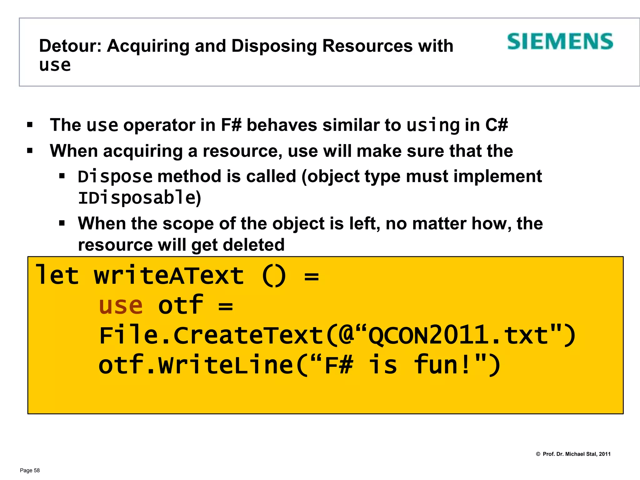 Example: Functions as TypesFunctions are also types. Let‘s implement the Command pattern in F#Page 57type Command = Command of (int -> int)let command1 = Command(fun i -> i + 1)let command2 = Command(fun i -> i * i)let command3 = Command(fun i -> i / 3)let rec exec commands =    match commands with    | [] -> printf "end"    | Command(f) :: r -> let res = f 6printfn "%i" res                         exec r // recursion on restlet cmdseq= [command1; command2; command3]exec cmdseq// => 7 <cr> 36 <cr> 2