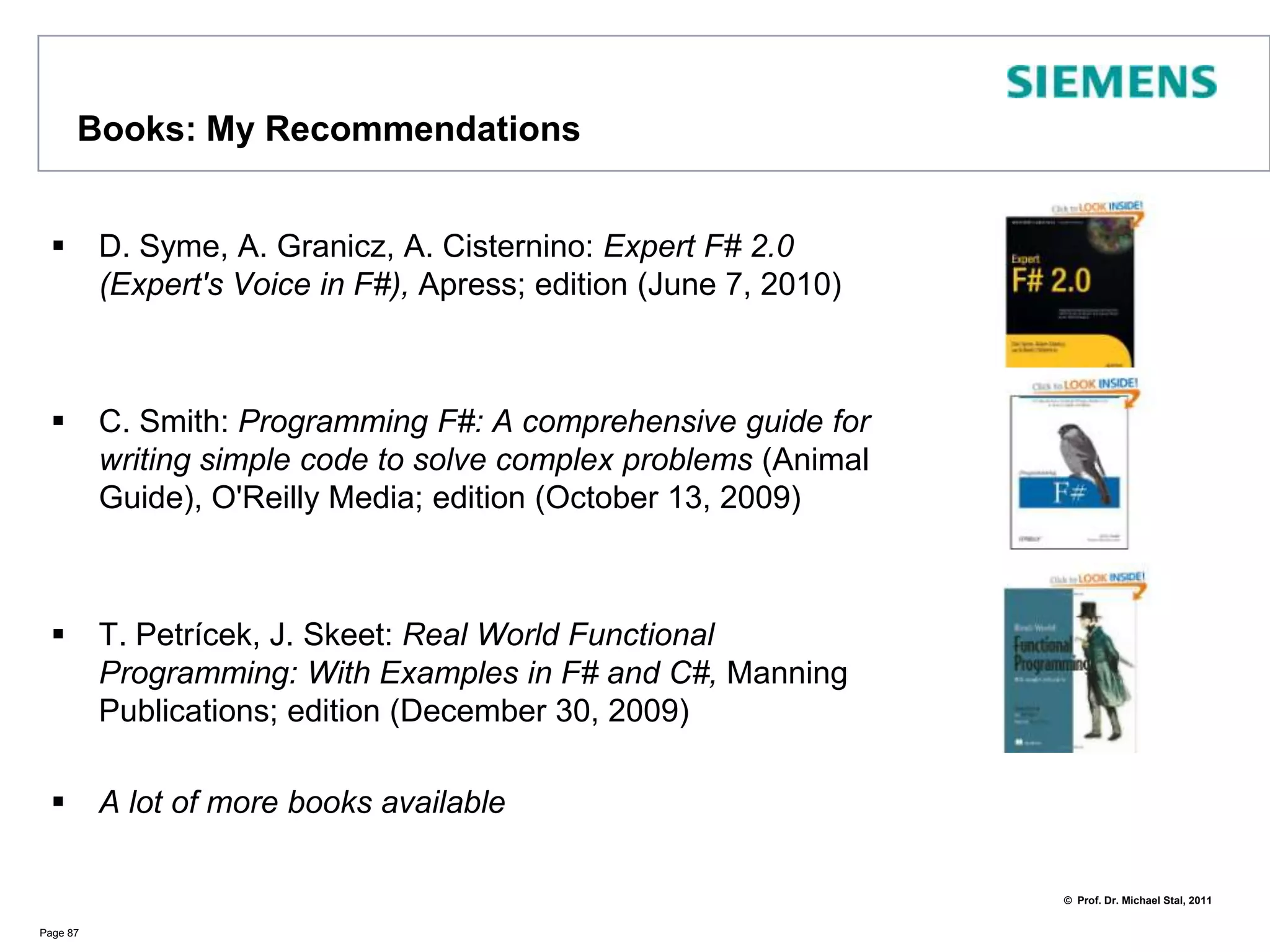 SummaryF# pragmatically combines imperative (C# roots)  with functional programming (OCaml roots)It runs on the CLR and thus offers interoperability with other CLI languagesExcellent features for concurrency and asynchronous operationF# programs are compact and succinct causing less noise-to-signal ratioSupport for Windows, Mac OS, LinuxAvailability on Visual Studio 2010 implies Microsoft is serious about functional languagesStart Coding with F#!Page 86